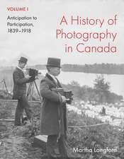 A History of Photography in Canada, Volume 1: Anticipation to Participation, 1839–1918