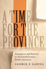 A Time for the Province: Palimpsests and Borders in Twentieth-Century Polish Literature