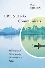 Crossing Communities: Muslims and Christians in Contemporary Egypt