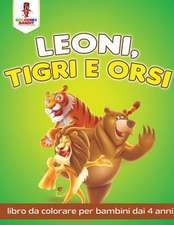 Leoni, Tigri E Orsi