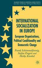 International Socialization in Europe: European Organizations, Political Conditionality and Democratic Change