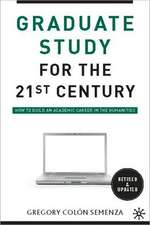 Graduate Study for the Twenty-First Century: How to Build an Academic Career in the Humanities