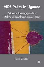 AIDS Policy in Uganda: Evidence, Ideology, and the Making of an African Success Story