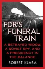 FDR's Funeral Train: A Betrayed Widow, a Soviet Spy, and a Presidency in the Balance