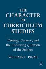 The Character of Curriculum Studies: Bildung, Currere, and the Recurring Question of the Subject