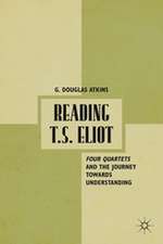 Reading T.S. Eliot: Four Quartets and the Journey towards Understanding