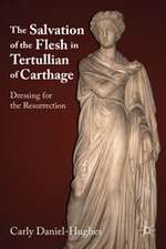 The Salvation of the Flesh in Tertullian of Carthage: Dressing for the Resurrection