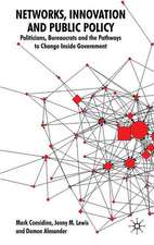 Networks, Innovation and Public Policy: Politicians, Bureaucrats and the Pathways to Change inside Government