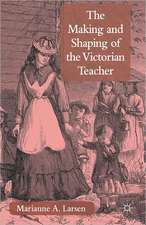 The Making and Shaping of the Victorian Teacher: A Comparative New Cultural History