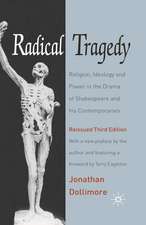 Radical Tragedy: Religion, Ideology and Power in the Drama of Shakespeare and his Contemporaries