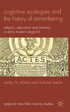 Cognitive Ecologies and the History of Remembering: Religion, Education and Memory in Early Modern England