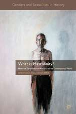 What is Masculinity?: Historical Dynamics from Antiquity to the Contemporary World