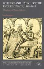 Foreign and Native on the English Stage, 1588-1611: Metaphor and National Identity