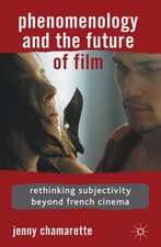 Phenomenology and the Future of Film: Rethinking Subjectivity Beyond French Cinema