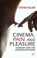 Cinema, Pain and Pleasure: Consent and the Controlled Body