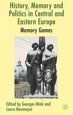 History, Memory and Politics in Central and Eastern Europe: Memory Games