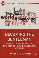 Becoming the Gentleman: British Literature and the Invention of Modern Masculinity, 1660–1815