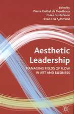 Aesthetic Leadership: Managing Fields of Flow in Art and Business