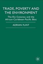 Trade, Poverty and The Environment: The EU, Cotonou and the African-Caribbean-Pacific Bloc