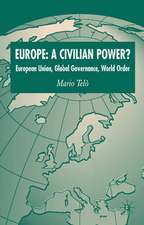 Europe: A Civilian Power?: European Union, Global Governance, World Order