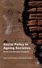 Social Policy in Ageing Societies: Britain and Germany Compared