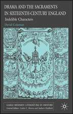 Drama and the Sacraments in Sixteenth-Century England: Indelible Characters