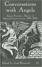 Conversations with Angels: Essays Towards a History of Spiritual Communication, 1100-1700