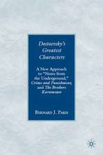 Dostoevsky's Greatest Characters: A New Approach to "Notes from the Underground," Crime and Punishment, and The Brothers Karamozov