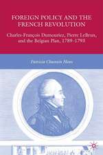 Foreign Policy and the French Revolution: Charles-François Dumouriez, Pierre LeBrun, and the Belgian Plan, 1789–1793