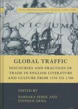 Global Traffic: Discourses and Practices of Trade in English Literature and Culture from 1550 to 1700