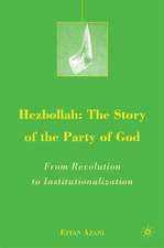 Hezbollah: The Story of the Party of God: From Revolution to Institutionalization