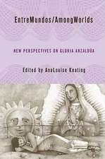 EntreMundos/AmongWorlds: New Perspectives on Gloria E. Anzaldúa