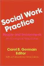 Social Work Practice – People and Environments: An Ecological Perspective