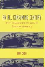 An All–Consuming Century – Why Commercialism Won in Modern America