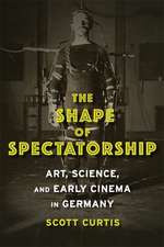 The Shape of Spectatorship – Art, Science, and Early Cinema in Germany