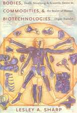 Bodies Commodities and Biotechnologies – Death, Mourning and Scientific Desire in the Realm of Human Organ Transfer