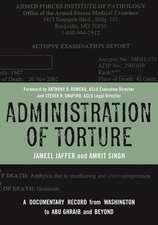 Administration of Torture – A Documentary Record from Washington to Abu Ghraib and Beyond