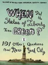 When Did the Statue of Liberty Turn Green? – And 101 Other Questions About New York City