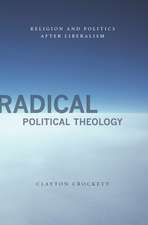 Radical Political Theology – Religion and Politics After Liberalism