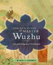 The Teachings of Master Wuzhu – Zen and Religion of No–Religion