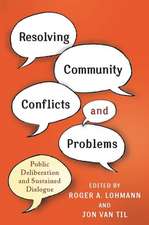 Resolving Community Conflicts and Problems – Public Deliberation and Sustained Dialogue