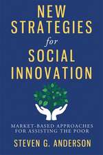 New Strategies for Social Innovation – Market–Based Approaches for Assisting the Poor