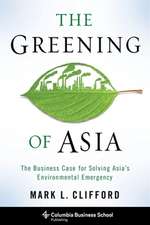 The Greening of Asia – The Business Case for Solving Asia`s Environmental Emergency