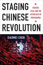 Staging Chinese Revolution – Theater, Film, and the Afterlives of Propaganda