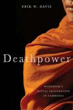 Deathpower – Buddhism`s Ritual Imagination in Cambodia