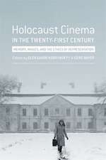 Holocaust Cinema in the Twenty–First Century – Images, Memory, and the Ethics of Representation