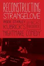 Reconstructing Strangelove – Inside Stanley Kubrick`s 