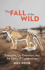 The Fall of the Wild – Extinction, De–Extinction, and the Ethics of Conservation