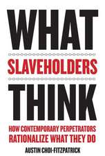 What Slaveholders Think – How Contemporary Perpetrators Rationalize What They Do