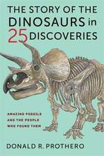 The Story of the Dinosaurs in 25 Discoveries – Amazing Fossils and the People Who Found Them